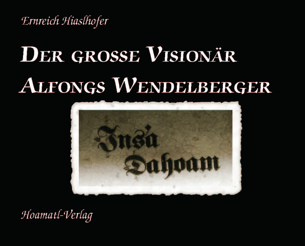 Insa Dahoam - Der grosse Visionär Alfongs Wendelberger